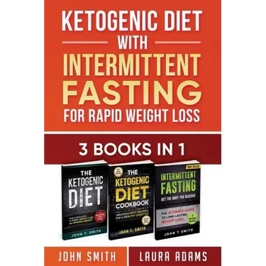 Ketogenic Diet With Intermittent Fasting For Rapid Weight Loss: 3 Books In 1: Bundle: 100+ Delicious Low-Carb Recipes For Amazing Energy