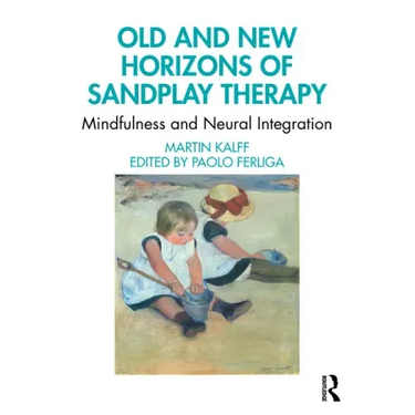 Old and New Horizons of Sandplay Therapy: Mindfulness and Neural Integration