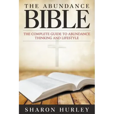 The Abundance Bible: The Complete Guide to Abundance Thinking and Lifestyle