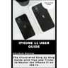 iPhone 11 User Guide: The Illustrated Step by Step Guide with Tips and Tricks to Master the iPhone 11 on iOS 14