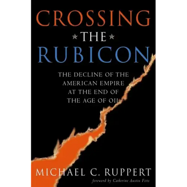 Crossing the Rubicon: The Decline of the American Empire at the End of the Age of Oil