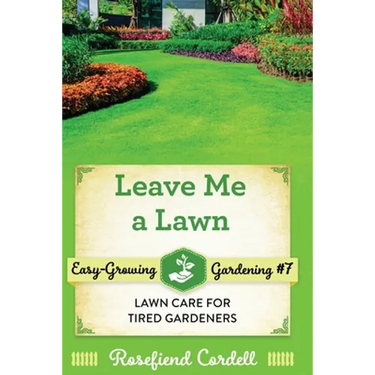 Leave Me a Lawn: Lawn Care for Tired Gardeners