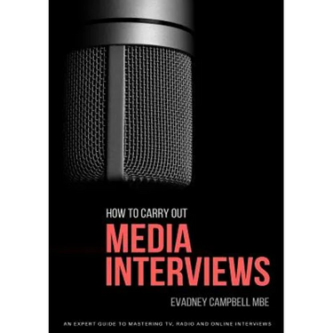 How To Carry Out Media Interviews: An Expert Guide to Mastering TV, Radio and Online Interviews