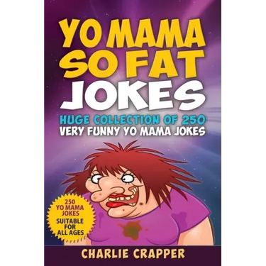 Yo Mama So Fat: 250 Of The Best Yo Mama So Fat Jokes