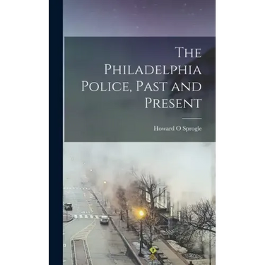 The Philadelphia Police, Past and Present