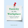 Toxicity in the Workplace: Coping with Difficult People on the Job
