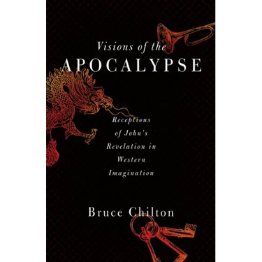 Visions of the Apocalypse: Receptions of John's Revelation in Western Imagination