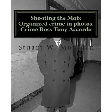 Shooting the Mob: Organized crime in photos. Crime Boss Tony Accardo