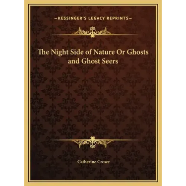 The Night Side of Nature Or Ghosts and Ghost Seers