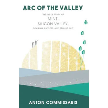 Arc of the Valley: The inside story of Mint, Silicon Valley, Soaring Success, and Selling Out