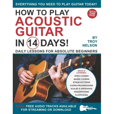 How to Play Acoustic Guitar in 14 Days: Daily Lessons for Absolute Beginners