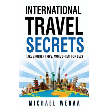 International Travel Secrets: Take Shorter Trips, More Often, for Less