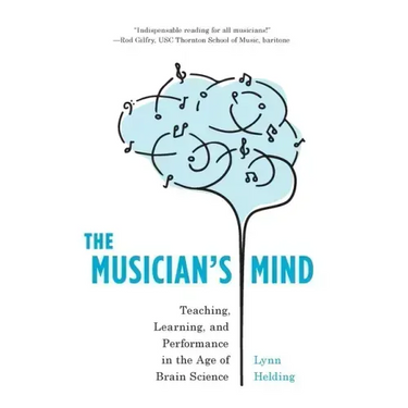 The Musician's Mind: Teaching, Learning, and Performance in the Age of Brain Science