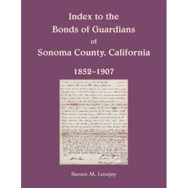 Index to the Bonds of Guardians of Sonoma County, California 1852-1907