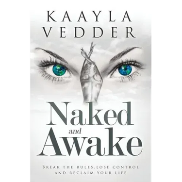 Naked and Awake: Break The Rules, Lose Control and Reclaim Your Life