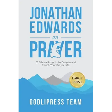 Jonathan Edwards on Prayer: 31 Biblical Insights to Deepen and Enrich Your Prayer Life (LARGE PRINT)