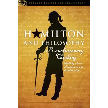 Hamilton and Philosophy: Revolutionary Thinking