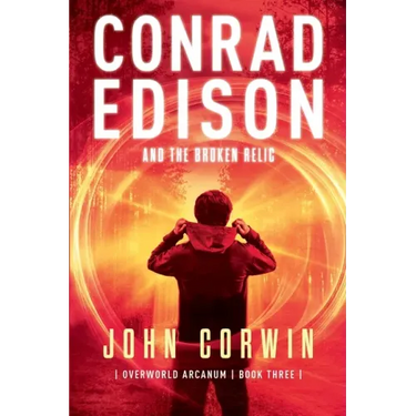 Conrad Edison and the Broken Relic: Overworld Arcanum Book Three