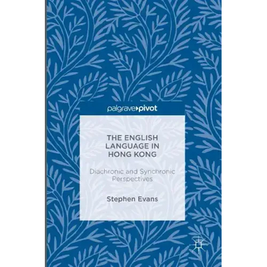 The English Language in Hong Kong: Diachronic and Synchronic Perspectives