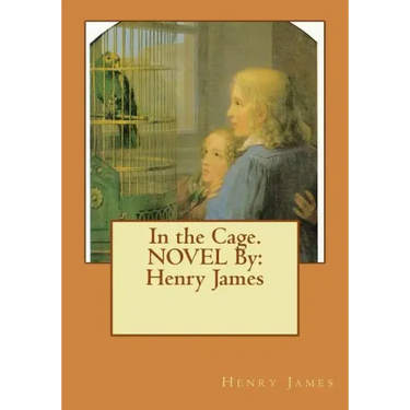 In the Cage. NOVEL By: Henry James