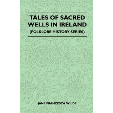 Tales of Sacred Wells in Ireland (Folklore History Series)