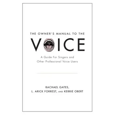Owner's Manual to the Voice: A Guide for Singers and Other Professional Voice Users