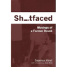 Shitfaced: Musings of a Former Drunk