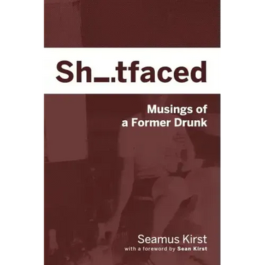 Shitfaced: Musings of a Former Drunk