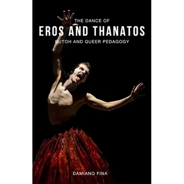 The Dance of Eros and Thanatos: Butoh and Queer Pedagogy