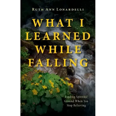 What I Learned While Falling: Finding Spiritual Ground When You Stop Believing