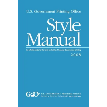 U.S. Government Printing Office Style Manual: An official guide to the form and style of Federal Government printing