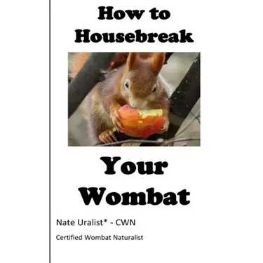 How to Housebreak Your Wombat