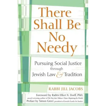 There Shall Be No Needy: Pursuing Social Justice Through Jewish Law & Tradition