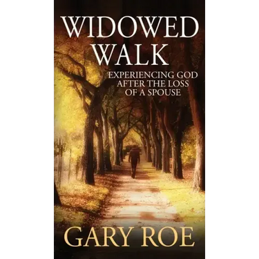Widowed Walk: Experiencing God After the Loss of a Spouse