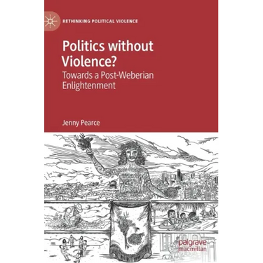 Politics Without Violence?: Towards a Post-Weberian Enlightenment