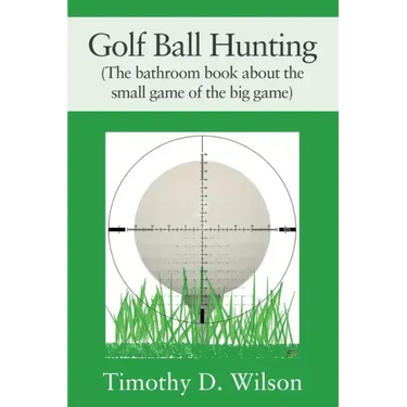 Golf Ball Hunting (The bathroom book about the small game of the big game)