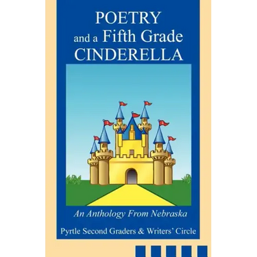 Poetry and a Fifth Grade Cinderella: An Anthology From Nebraska