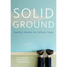 Solid Ground: Buddhist Wisdom for Difficult Times