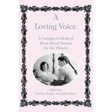 A Loving Voice: A Caregiver's Book of Read-Aloud Stories for the Elderly