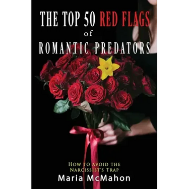 The Top 50 Red Flags of Romantic Predators: How to Avoid the Narcissist's Trap