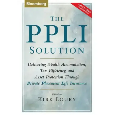 The Ppli Solution: Delivering Wealth Accumulation, Tax Efficiency, and Asset Protection Through Private Placement Life Insurance