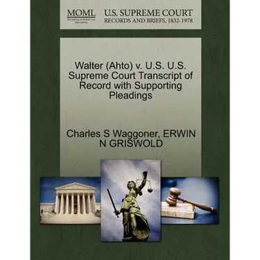 Walter (Ahto) V. U.S. U.S. Supreme Court Transcript of Record with Supporting Pleadings