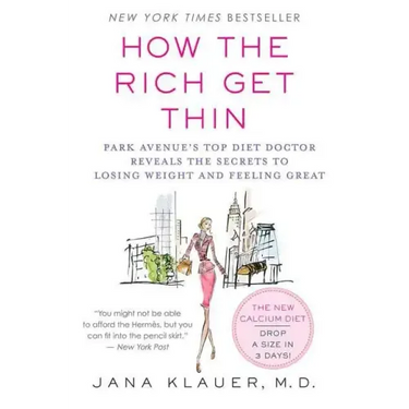 How the Rich Get Thin: Park Avenue's Top Diet Doctor Reveals the Secrets to Losing Weight and Feeling Great