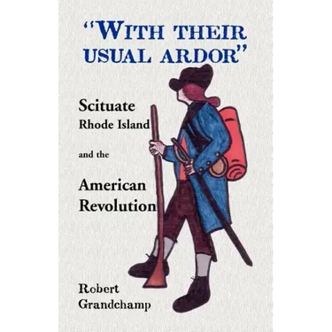 With Their Usual Ardor, Scituate, Rhode Island and the American Revolution