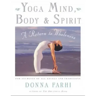 Yoga Mind, Body & Spirit: A Return to Wholeness