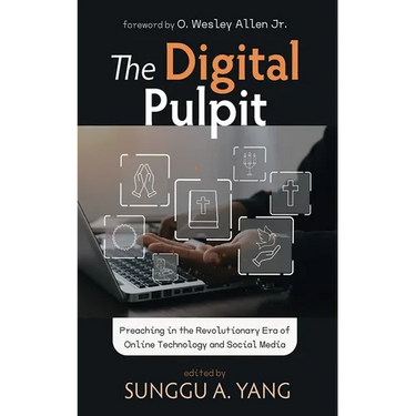 The Digital Pulpit: Preaching in the Revolutionary Era of Online Technology and Social Media