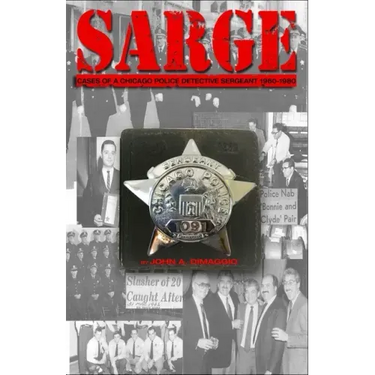 Sarge!: Cases of a Chicago Police Detective Sergeant in the 1960s, '70s, and '80s
