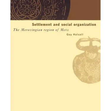 Settlement and Social Organization: The Merovingian Region of Metz
