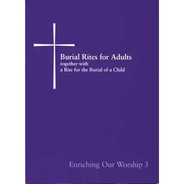 Burial Rites for Adults Together with a Rite for the Burial of a Child: Enriching Our Worship 3