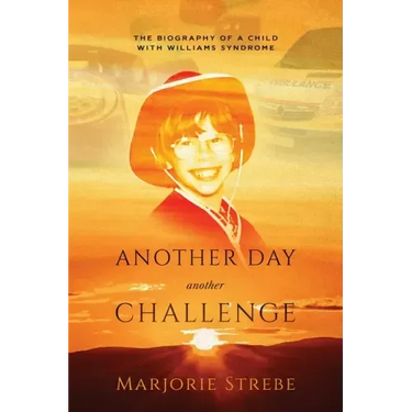 Another Day, Another Challenge, 3rd Edition: The Biography of a Child with Williams Syndrome